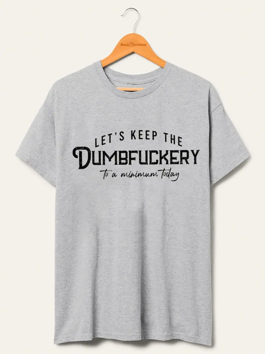 Vintage Let'S Keep The Dumbfuckery To A Minimum Today T-Shirt